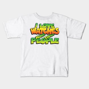 I LOVE WATCHES MORE THAN PEOPLE Kids T-Shirt